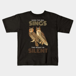 When the Owl Sings the Night is Silent Kids T-Shirt